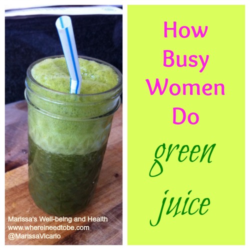 How Busy Women Do Green Juice Where I Need to Be