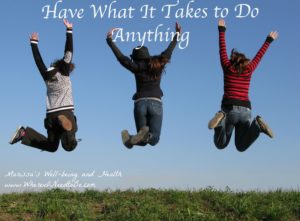 how to have what it takes to do anything
